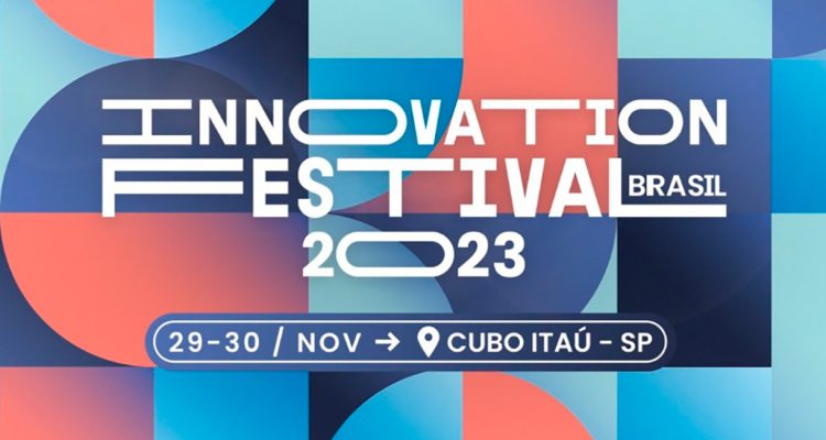Innovation Festival nos dias 29 e 30.11.23 no Cubo Itaú em São Paulo